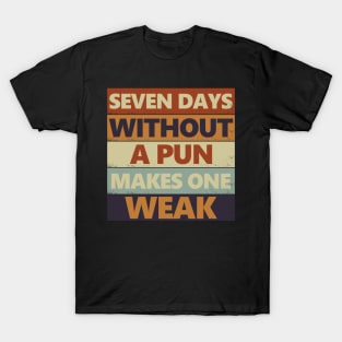 Seven Days Without A Pun Makes One Weak T-Shirt